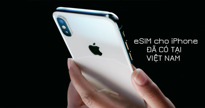 Chi tiết cách kích hoạt eSIM trên iPhone Xs, Xs Max, XR và iPhone 11