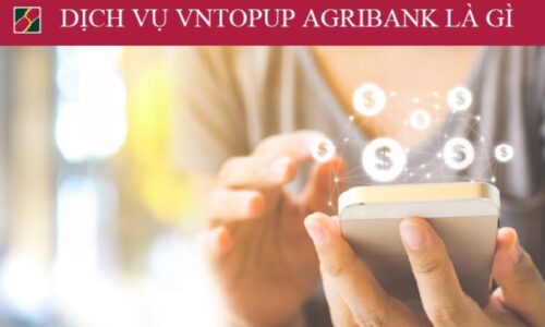 VnTopup Agribank là gì? Hướng dẫn đăng ký và sử dụng 2022