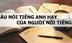 1001 những câu nói tiếng Anh của người nổi tiếng ý nghĩa