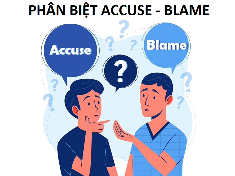 Phân biệt công thức và cách dùng của Accuse và Blame
