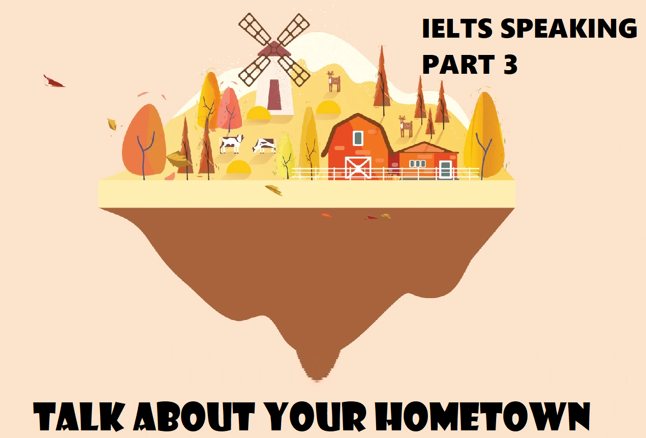 Chủ đề Talk about your hometown IELTS Speaking part 3