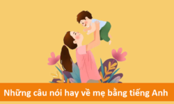 Những câu nói hay về mẹ bằng tiếng Anh